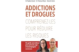 Addictions et drogues - Comprenez-les pour réduire les risques