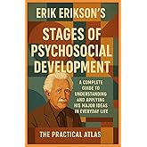 Erik Erikson's Stages of Psychosocial Development: A Complete Guide to Understanding and Applying His Major Ideas in Everyday Life (Half Hour Help Educational and Developmental Psychology Series)