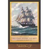 The Complete Two Years Before the Mast: Illustrated Classic