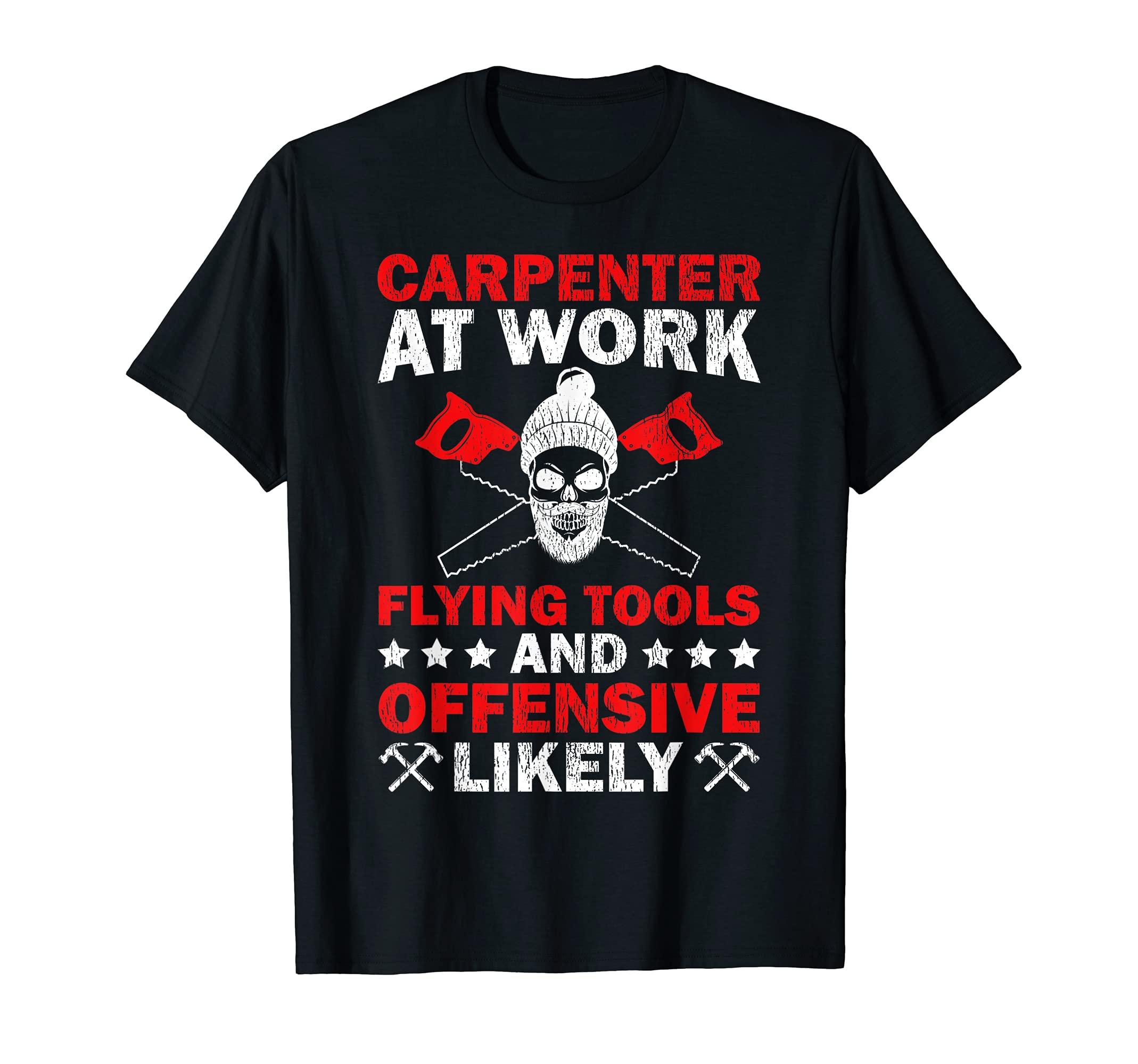 Carpenter At Work Flying Tools And Offensive Likely T-Shirt