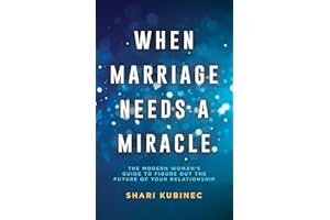 When Marriage Needs a Miracle: The Modern Woman's Guide to Figure out the Future of Your Relationship