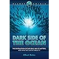 Dark Side of the Ocean: The Destruction of Our Seas, Why It Matters, and What We Can Do About It (Planet in Crisis)
