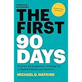 The First 90 Days: Proven Strategies for Getting Up to Speed Faster and Smarter, Updated and Expanded