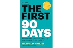 The First 90 Days: Proven Strategies for Getting Up to Speed Faster and Smarter, Updated and Expanded