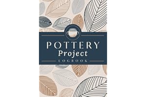 Pottery Project Logbook: A Pottery Journal to Record Project Specifics, Process Details, Sketches, Glazing & Decor Notes | Ce