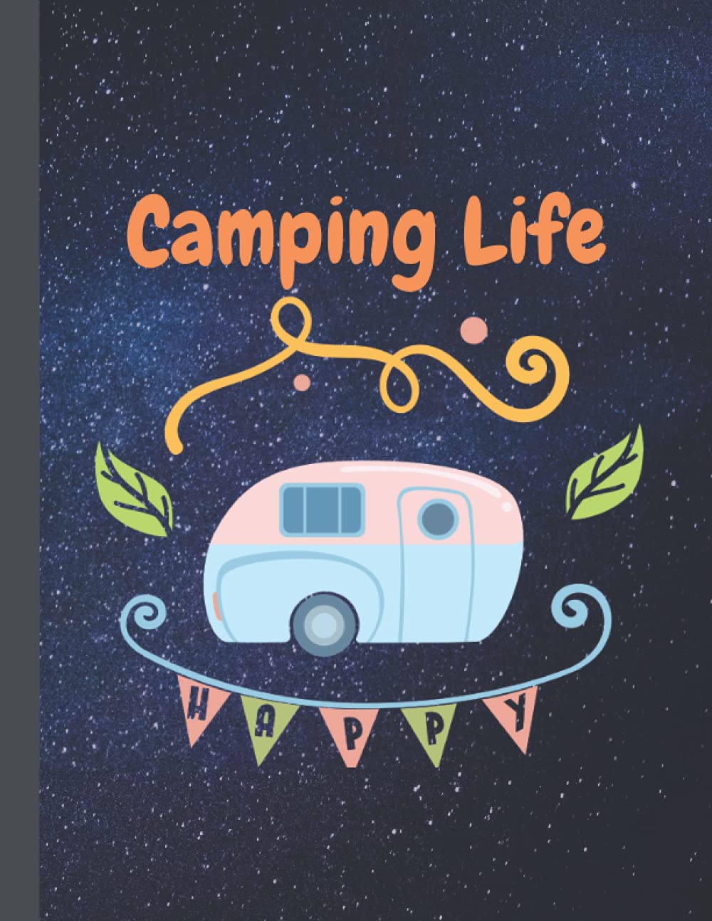 Camping Life Camping Journal Log Book 0 Pages Rv Vacation And Trip Planner Family Camping Journal With Writing Prompts Camping Memories And Campground Details Let S Go Camping Art