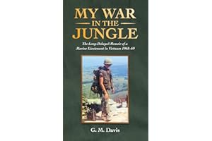 My War in the Jungle: The Long-Delayed Memoir of a Marine Lieutenant in Vietnam 1968-69