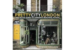 prettycitylondon: The Petite Guide to London's Beautiful Places: The Petite Guide to London's Beautiful Places (Volume 4)