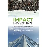 Impact Investing: Transforming How We Make Money While Making a Difference