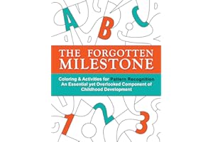 The Forgotten Milestone: A Children's Coloring & Activity Book for Pattern Recognition, an Essential yet Overlooked Component of Childhood Development