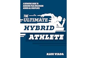 The Ultimate Hybrid Athlete: A Definitive Guide to Achieving Peak Athleticism Across All Disciplines