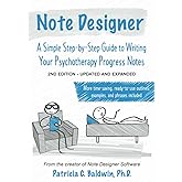 Note Designer: A Simple Step-by-Step Guide to Writing Your Psychotherapy Progress Notes, 2nd Edition--Updated and Expanded