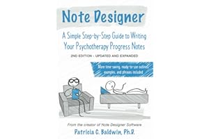 Note Designer: A Simple Step-by-Step Guide to Writing Your Psychotherapy Progress Notes, 2nd Edition--Updated and Expanded