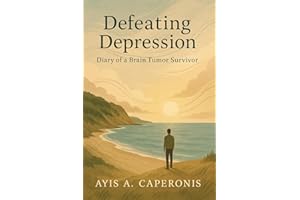 Defeating Depression: Diary of a Brain Tumor Survivor