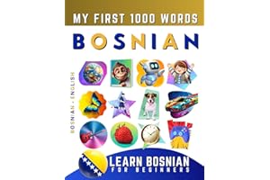 Learn Bosnian for Beginners, My First 1000 Words: Bilingual Bosnian - English Language Learning Book for Kids & Adults