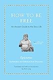 How to Be Free: An Ancient Guide to the Stoic Life