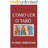 COMO LER O TARÔ : Guia Prático de Interpretação: do Amor à Mandala Astrológica.
