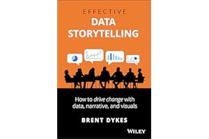 Effective Data Storytelling: How to Drive Change with Data, Narrative and Visuals