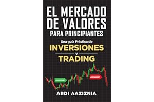 El Mercado de Valores para Principiantes: Una guía Práctica de Inversiones y Trading (Spanish Edition)