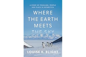 Where the Earth Meets the Sky: A Story of Penguins, People, and Place in Antarctica