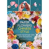 Paper Flowers Chinese Style: Create Handmade Gifts and Decorations