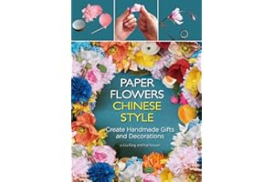 Paper Flowers Chinese Style: Create Handmade Gifts and Decorations