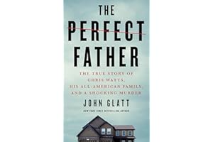 The Perfect Father: The True Story of Chris Watts, His All-American Family, and a Shocking Murder
