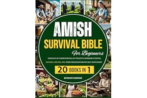 Amish Survival Bible For Beginners: 3500 Days of Homesteading, DIY Projects, Renewable Energy, Natural Healing, and Food Preservation for Self-Sufficiency