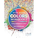 Even More Colors: Workbook 2: Using Convenience Colors