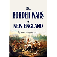 The Border Wars of New England: Commonly Called King William's and Queen Anne's Wars (1897) book cover The Border Wars of New England: Commonly Called King William's and Queen Anne's Wars (1897) book cover