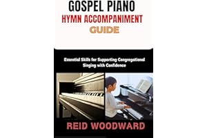 GOSPEL PIANO HYMN ACCOMPANIMENT GUIDE: Essential Skills for Supporting Congregational Singing with Confidence