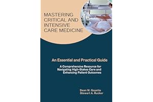 Mastering Critical and Intensive Care Medicine: An Essential and Practical Guide