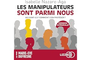 Les manipulateurs sont parmi nous: Qui sont-ils ? Comment s'en protéger ?