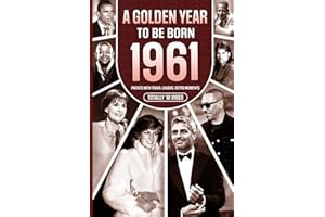 1961 A Golden Year To Be Born: Packed with Trivia, Laughs, Retro Moments & Totally '61 Vibes: UK, US & World News Retold in a