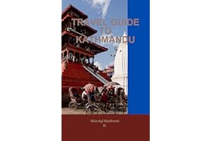 Travel Guide to Kathmandu: Unlock Kathmandu's Mystical Wonders! (The Ultimate Travel Guide Series)