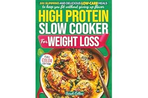 High Protein Slow Cooker Cookbook for Weight Loss: 101 Slimming and Delicious Low-Carb Meals to Keep You Fit Without Giving U