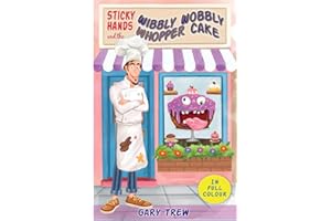 Sticky Hands and the Wibbly Wobbly Whopper Cake: A funny illustrated children’s chapter book for ages 6–9 — full of silly sto