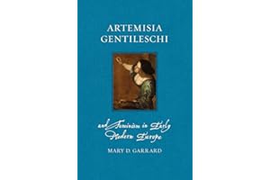 Artemisia Gentileschi and Feminism in Early Modern Europe (Renaissance Lives)