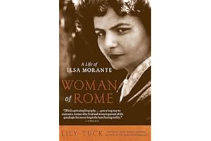 Woman of Rome: A Life of Elsa Morante – The First Biography of a Celebrated Italian Writer, Her Marriage to Alberto Moravia, 