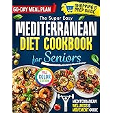 The Super Easy Mediterranean Diet Cookbook for Seniors: Quick & Healthy Recipes to Boost Energy, Support Heart Health & Vitality — Enjoy Lasting Wellness with a Sustainable Plan That Truly Works