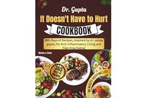 Dr Gupta It Doesn't Have to Hurt Cookbook: 365-Days of Recipes, Inspired by dr. sanjay gupta, for Anti-Inflammatory Living an
