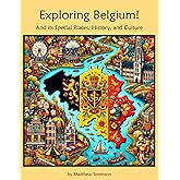 Exploring Belgium Workbook For Curious Kids: A Fun, Interactive Guide to Belgium's Special Places, Culture, and History! (Exploring the World for Curious Kids)