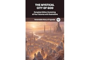 The Mystical City of God: Complete Edition Containing all Four Volumes with Illustrations
