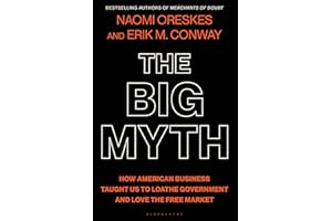 The Big Myth: How American Business Taught Us to Loathe Government and Love the Free Market