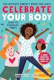 Celebrate Your Body (and Its Changes, Too!): The Ultimate Puberty Book for Girls (Celebrate Your Body (1))