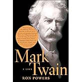 Mark Twain: A Life (An American Literary History)
