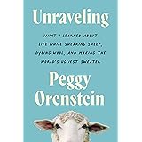 Unraveling: What I Learned About Life While Shearing Sheep, Dyeing Wool, and Making the World's Ugliest Sweater
