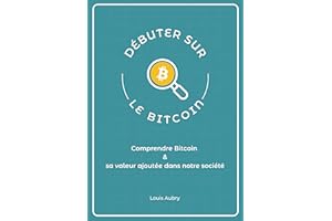 Débuter sur le Bitcoin: Comprendre Bitcoin et sa valeur ajoutée dans notre société (French Edition)