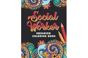 Social Worker Swearing Coloring Book: A Swear Word for Social Worker Coloring Book with Social Related Cussing for Stress Relief & Relaxation. Gifts for Social Workers.
