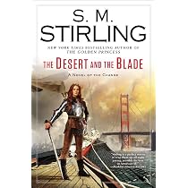 The Desert and the Blade (A Novel of the Change): Stirling, S. M. ...